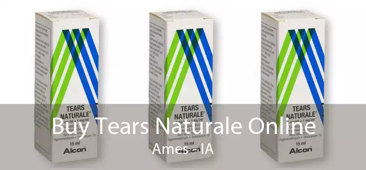 Buy Tears Naturale Online Ames - IA