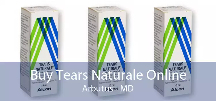 Buy Tears Naturale Online Arbutus - MD
