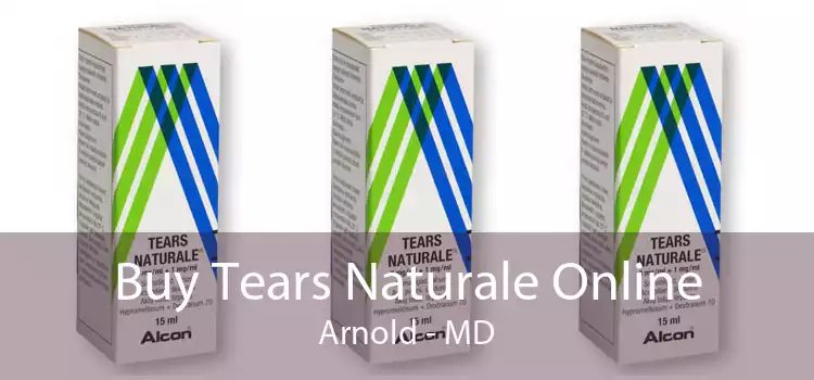 Buy Tears Naturale Online Arnold - MD