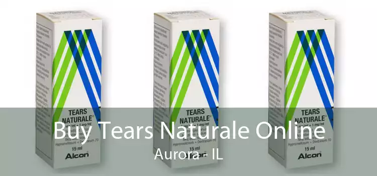 Buy Tears Naturale Online Aurora - IL