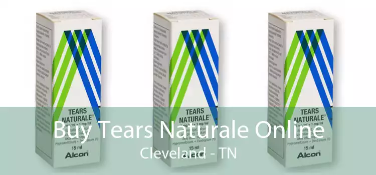 Buy Tears Naturale Online Cleveland - TN
