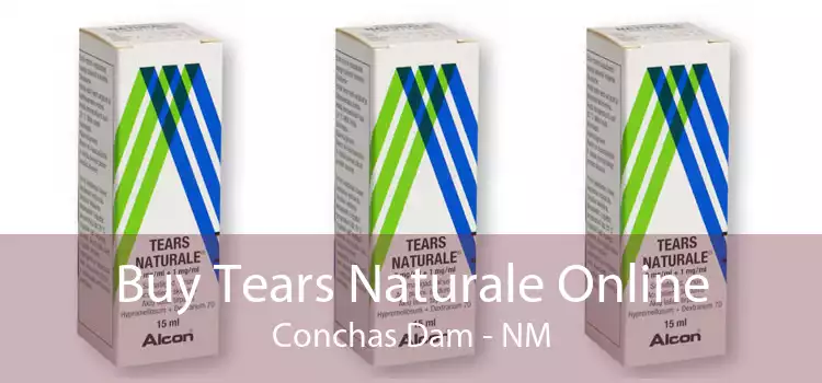 Buy Tears Naturale Online Conchas Dam - NM